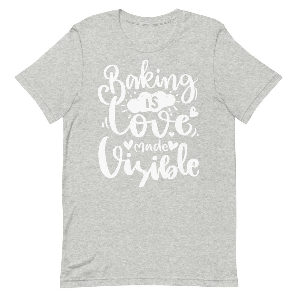 Baking is Love Made Visible Unisex T-Shirt