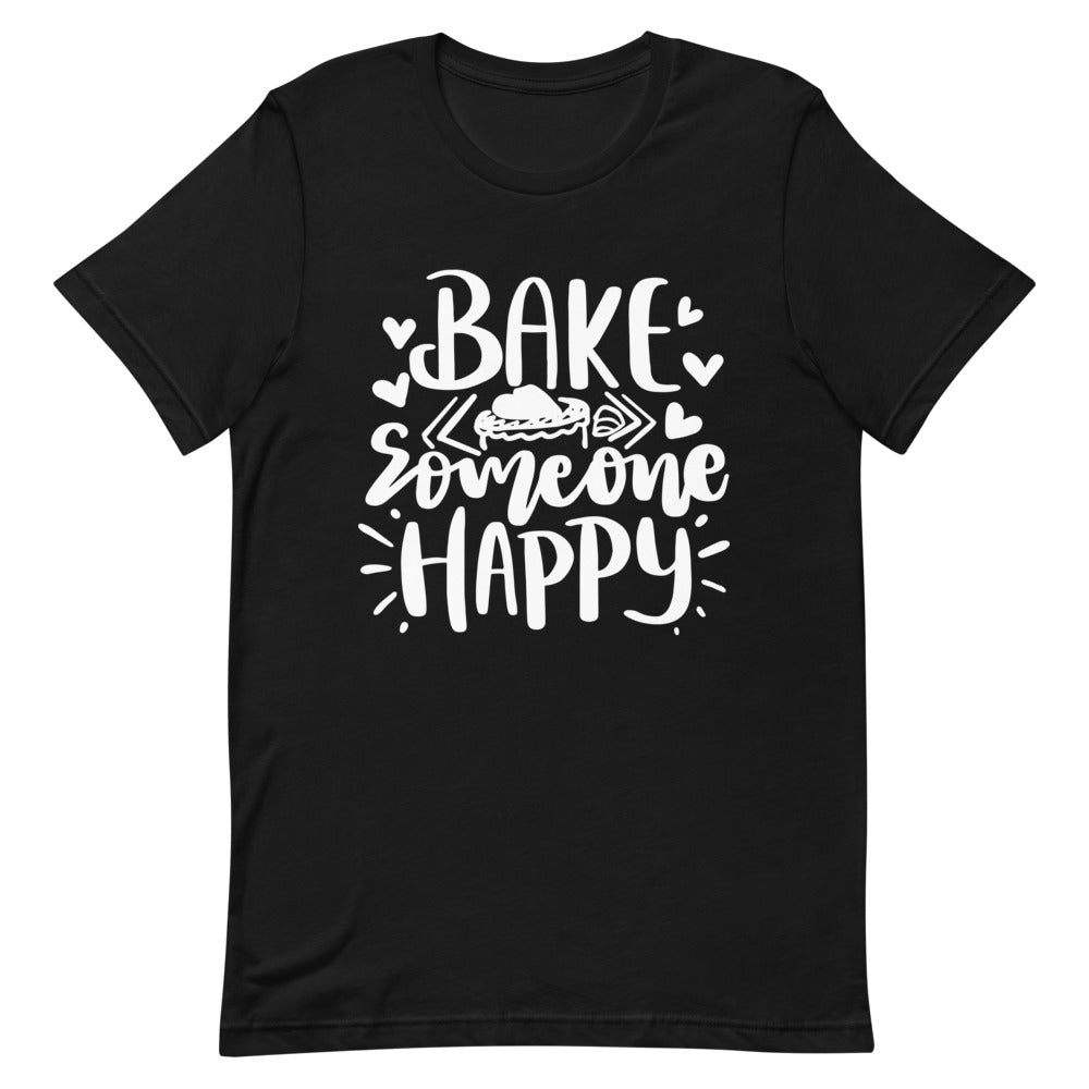 Bake Someone Happy Unisex T-Shirt