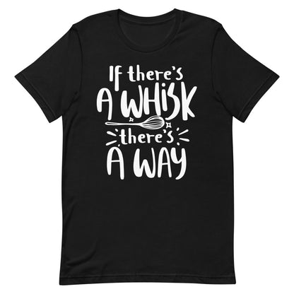If There's a Whisk, There's a Way Unisex T-Shirt