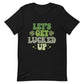 Let's Get Lucked Up Unisex T-Shirt