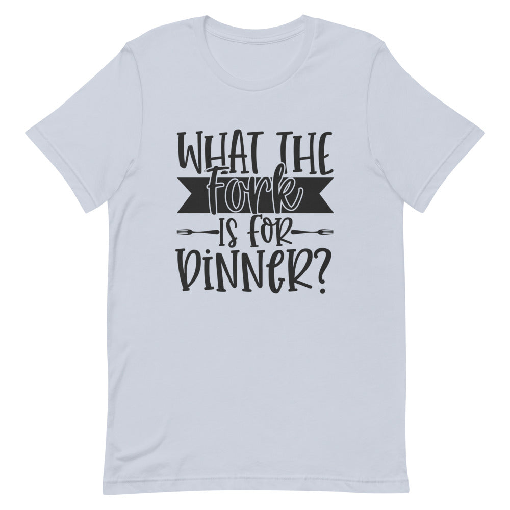 What the Fork is for Dinner Unisex T-Shirt | Funny