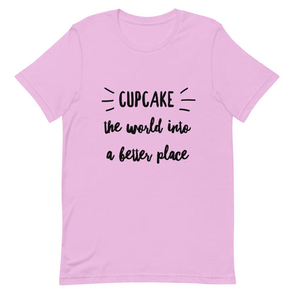 Cupcake the World A Better Place Unisex T-Shirt