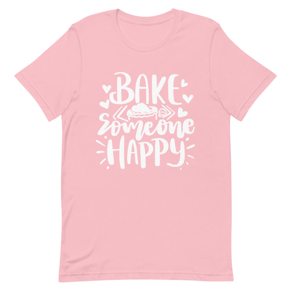 Bake Someone Happy Unisex T-Shirt