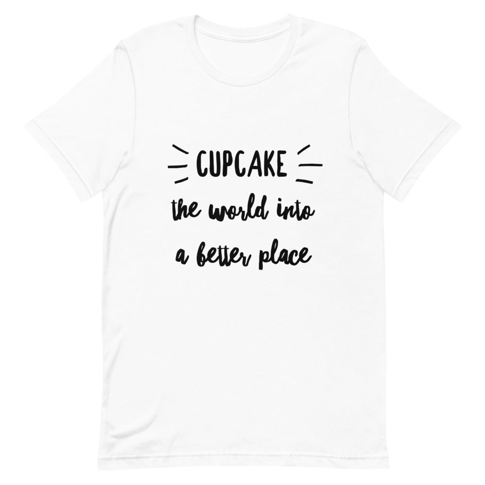 Cupcake the World A Better Place Unisex T-Shirt